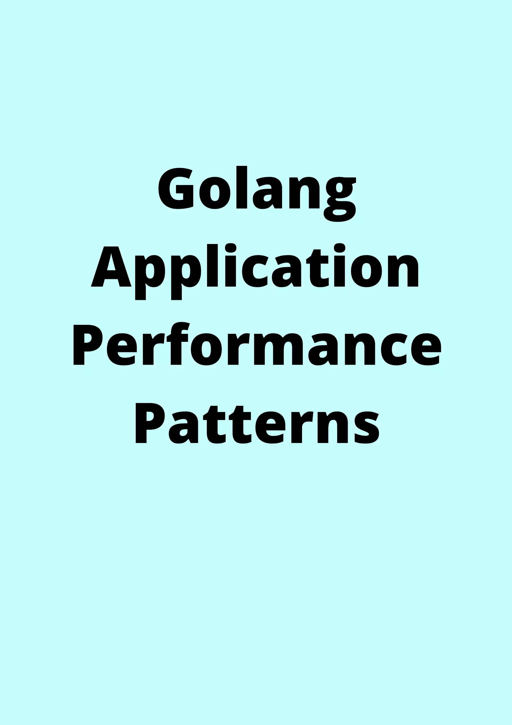Golang
Application
Performance
Patterns


 