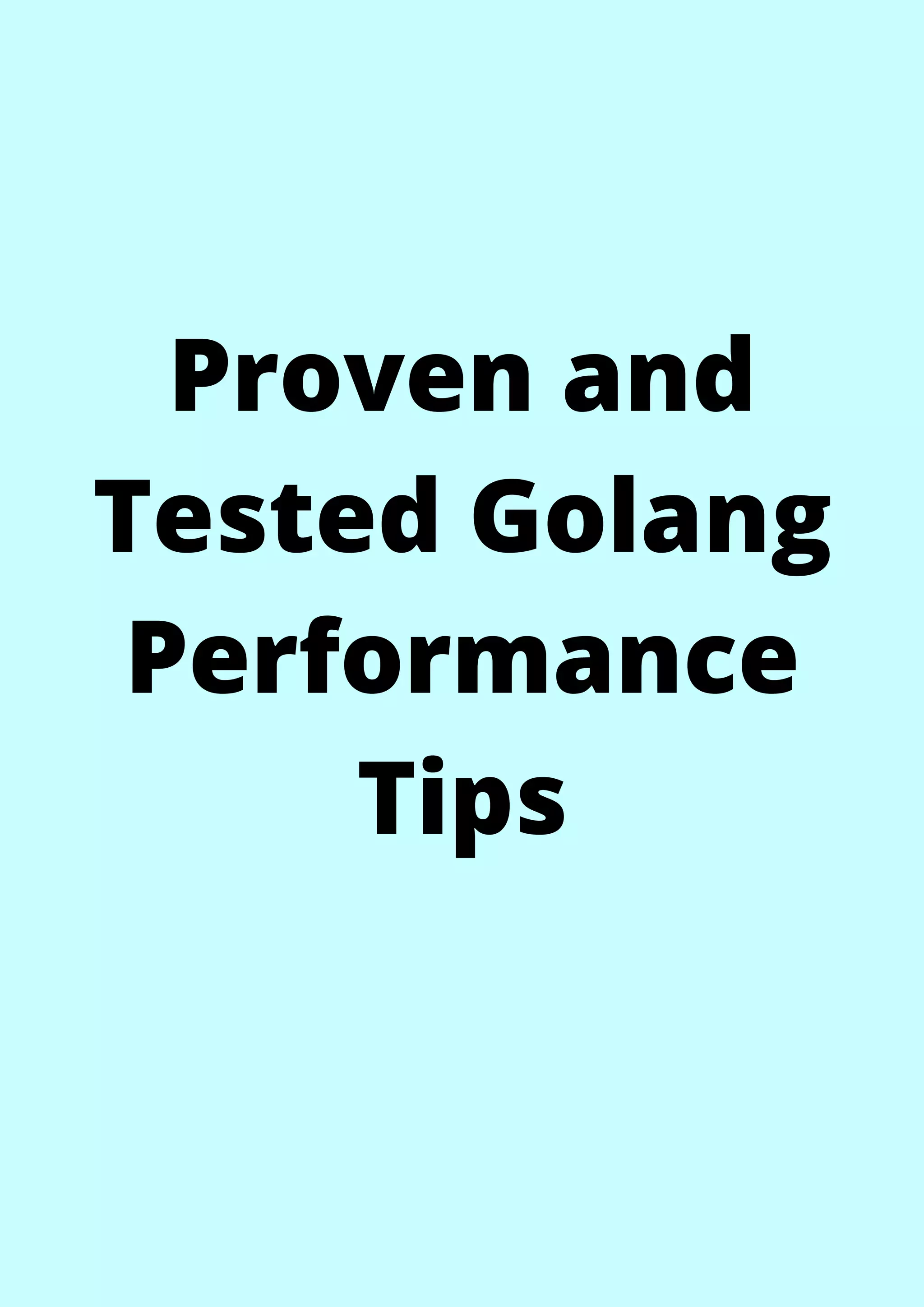 Proven and
Tested Golang
Performance
Tips


 
