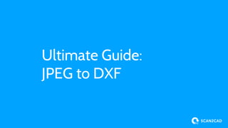 Ultimate Guide:
JPEG to DXF
 