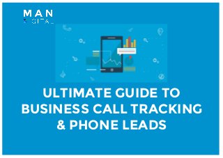 ULTIMATE GUIDE TO
BUSINESS CALL TRACKING
& PHONE LEADS
 