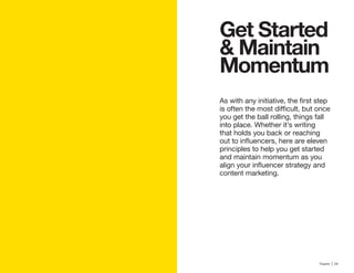 28 | Traackr | 29
Get Started
& Maintain
Momentum
you get the ball rolling, things fall
into place. Whether it’s writing
that holds you back or reaching
principles to help you get started
and maintain momentum as you
content marketing.
 