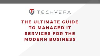 THE ULTIMATE GUIDE
TO MANAGED IT
SERVICES FOR THE
MODERN BUSINESS
 