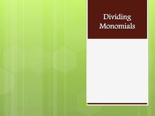 Dividing
Monomials
 