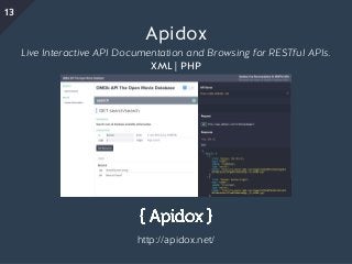 Apidox
Live Interactive API Documentation and Browsing for RESTful APIs.
XML | PHP
http://apidox.net/
13
 
