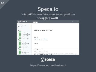 Speca.io
Web API focused documentation platform
Swagger | WADL
https://www.asp.net/web-api
20
 