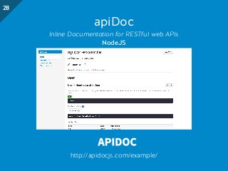apiDoc
Inline Documentation for RESTful web APIs
NodeJS
http://apidocjs.com/example/
28
 