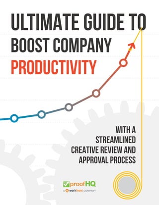 WITH A
STREAMLINED
CREATIVE REVIEW AND
APPROVAL PROCESS
ULTIMATE GUIDE TO
BOOST COMPANY
PRODUCTIVITY
 