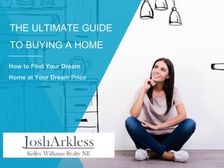 THE ULTIMATE GUIDE
TO BUYING A HOME
 