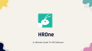 HROne
A Ultimate Guide To HR Software
 