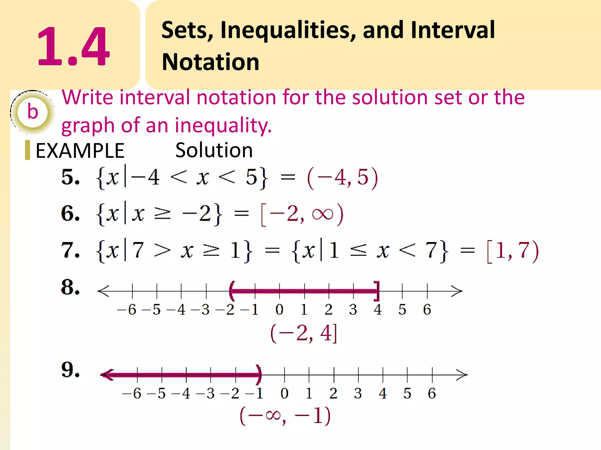1.4

Sets, Inequalities, and Interval
Notation

Write interval notation for the solution set or the
b
graph of an inequality.
Solution
EXAMPLE

 