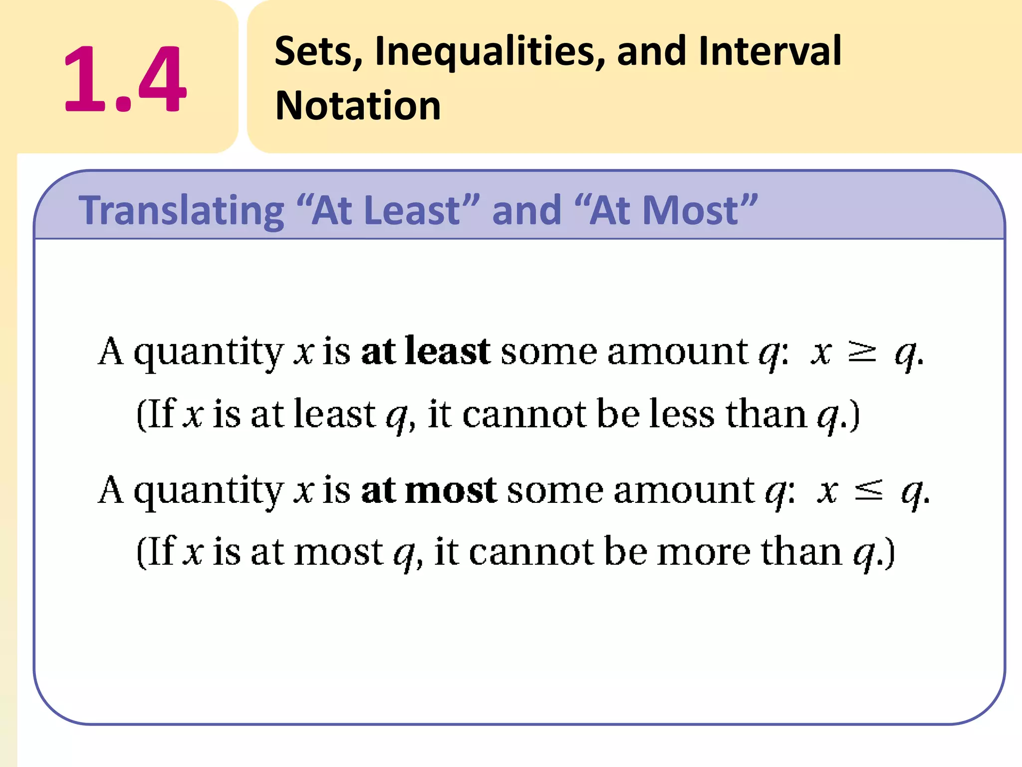 1.4

Sets, Inequalities, and Interval
Notation

Translating “At Least” and “At Most”

 