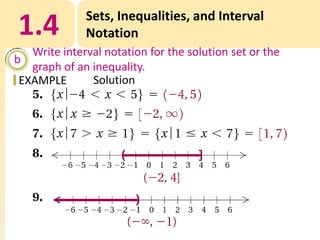1.4

Sets, Inequalities, and Interval
Notation

Write interval notation for the solution set or the
b
graph of an inequality.
Solution
EXAMPLE

 