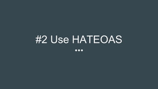 #2 Use HATEOAS
 