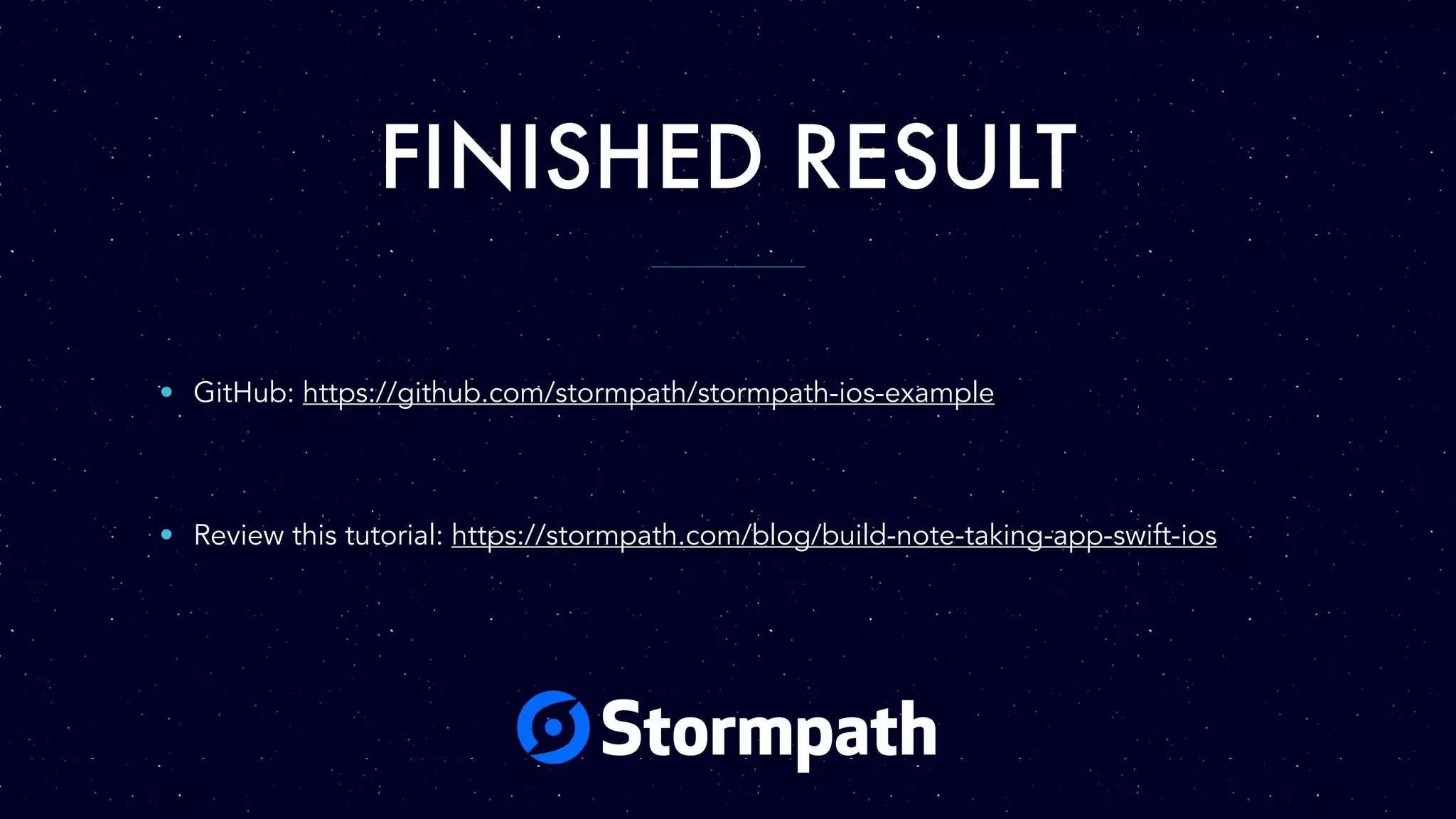 FINISHED RESULT
• GitHub: https://github.com/stormpath/stormpath-ios-example
• Review this tutorial: https://stormpath.com/blog/build-note-taking-app-swift-ios
 