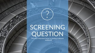 SCREENING
QUESTIONThe most important factor in finding a relevant
audience
 