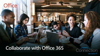 Microsoft Confidential
Collaborate with Office 365
 