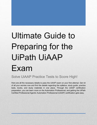 Uipath Practice Test Ultimate Guide to Preparing for the UiPath UiAAP Exam | PDF