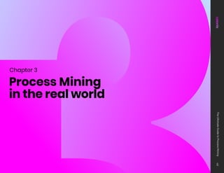 Chapter 3
Process Mining
in the real world
The
Ultimate
Guide
to
Process
Mining
40
 