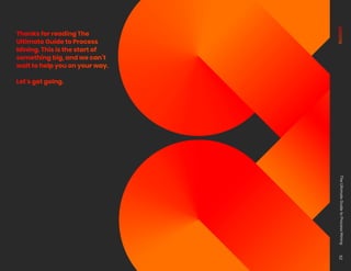 Thanks for reading The
Ultimate Guide to Process
Mining. This is the start of
something big, and we can’t
wait to help you on your way.
Let’s get going.
The
Ultimate
Guide
to
Process
Mining
52
 