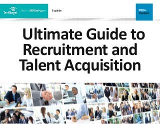E-guide
Ultimate Guide to
Recruitment and
Talent Acquisition
 