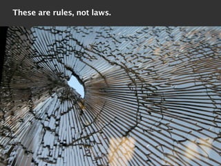 These are rules, not laws.
 