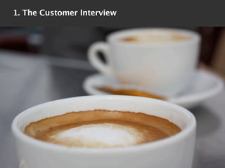 1. The Customer Interview
 