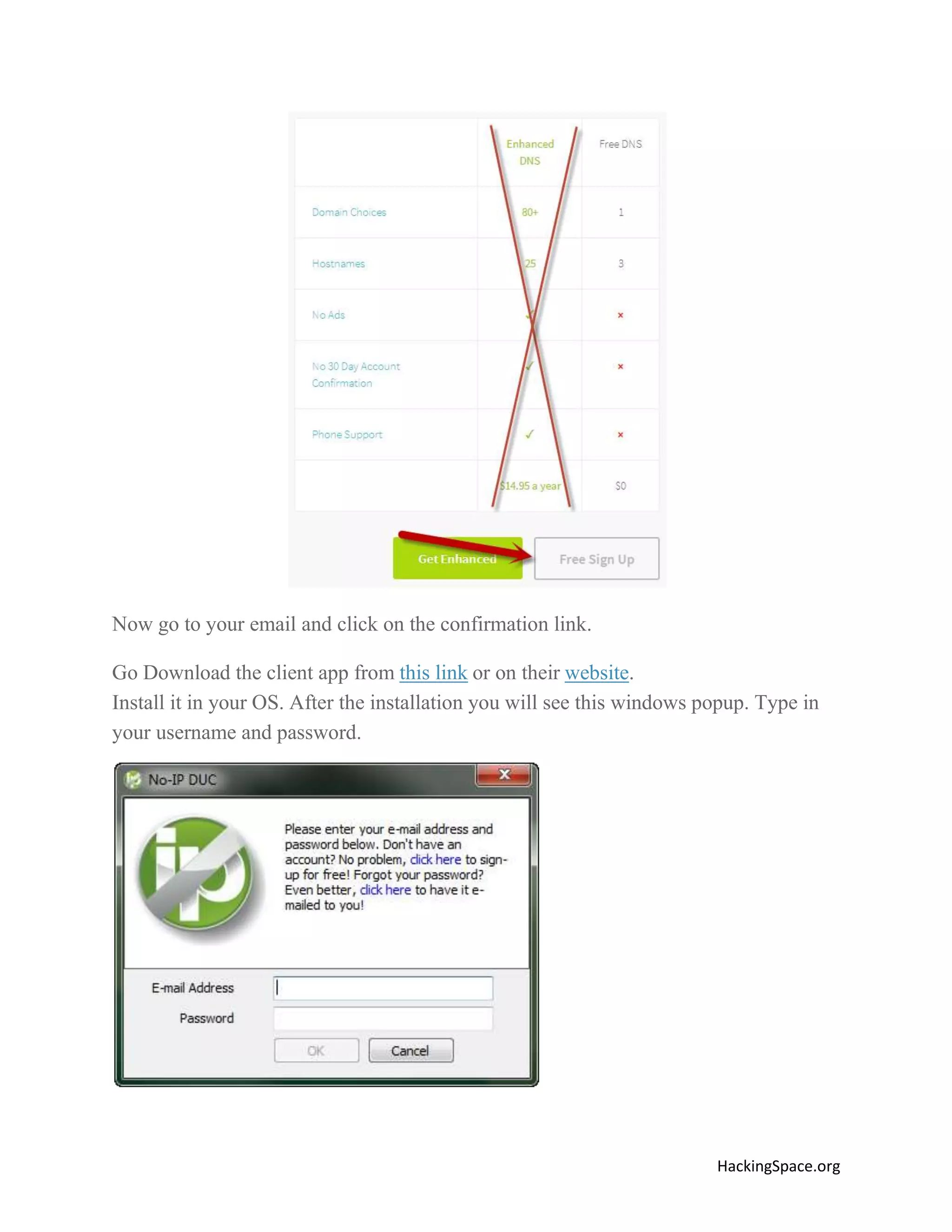 Now go to your email and click on the confirmation link.
Go Download the client app from this link or on their website.
Install it in your OS. After the installation you will see this windows popup. Type in
your username and password.

HackingSpace.org

 