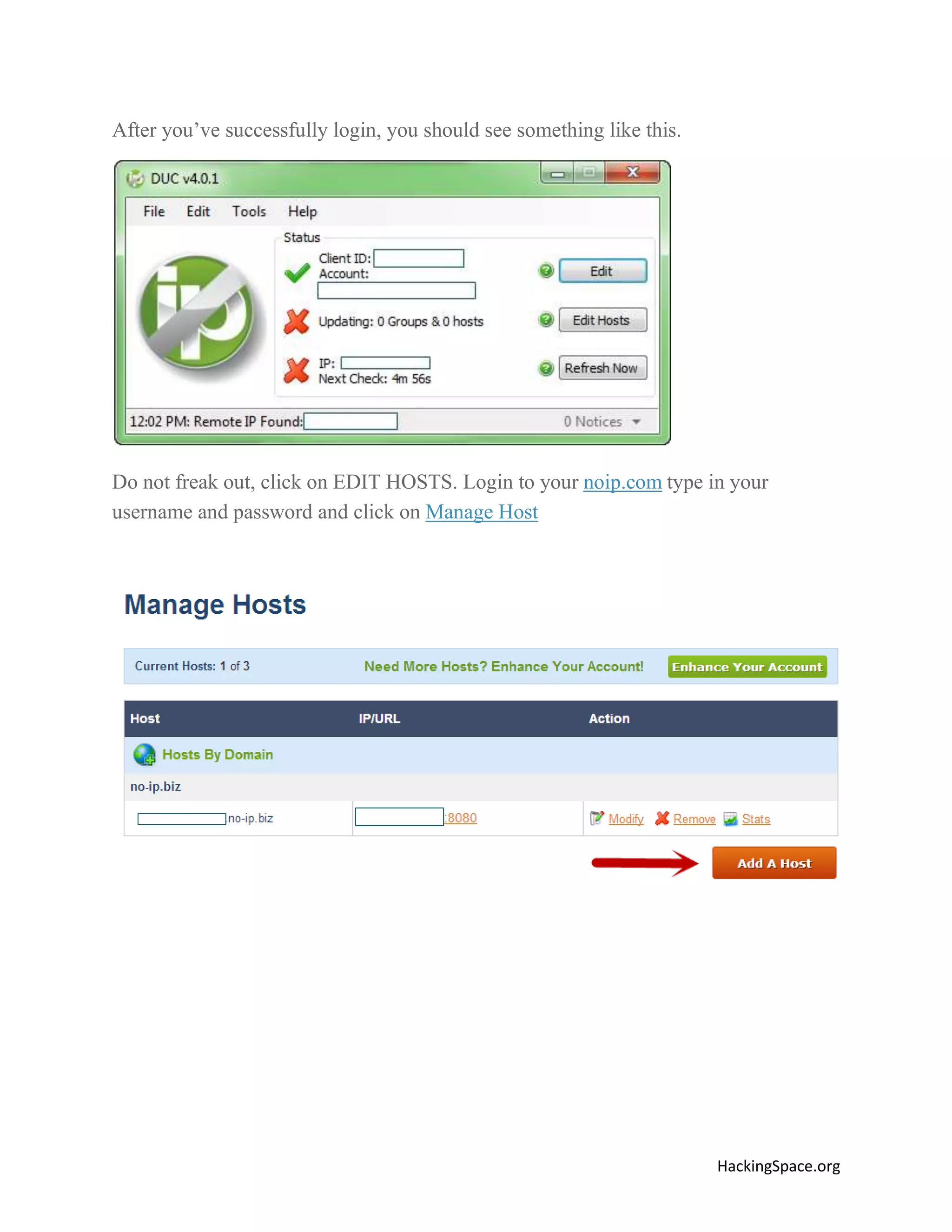 After you’ve successfully login, you should see something like this.

Do not freak out, click on EDIT HOSTS. Login to your noip.com type in your
username and password and click on Manage Host

HackingSpace.org

 