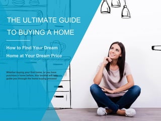 THE ULTIMATE GUIDE
TO BUYING A HOME
Whether buying your first home, or you have
purchase a home before, this booklet will help
guide you through the home buying process!
 