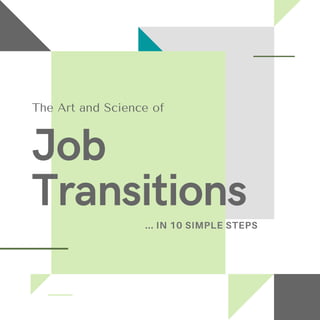 The Art and Science of
Job
Transitions... IN 10 SIMPLE STEPS
 