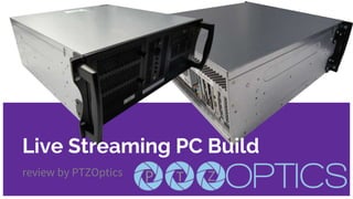 review by PTZOptics
Live Streaming PC Build
 