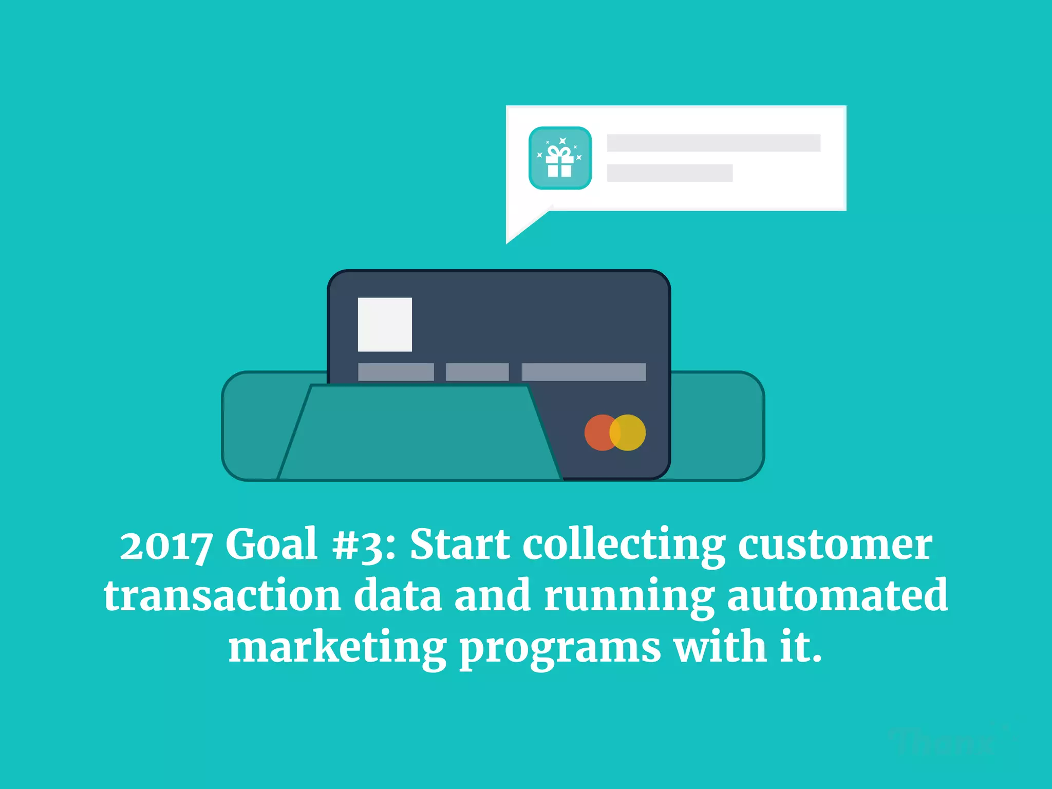 2017 Goal #3: Start collecting customer
transaction data and running automated
marketing programs with it.
 