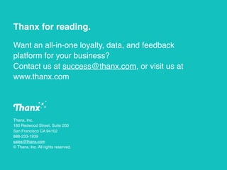 Thanx for reading.
Want an all-in-one loyalty, data, and feedback
platform for your business?
Contact us at success@thanx....