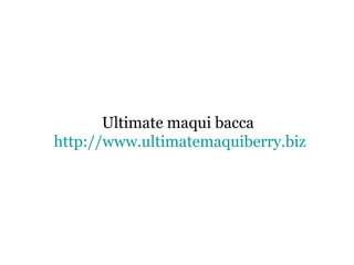 Ultimate maqui bacca
http://www.ultimatemaquiberry.biz
 