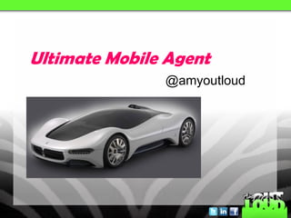 Ultimate Mobile Agent
               @amyoutloud
 