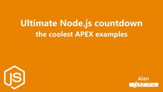 Alan
Arentsen
the coolest APEX examples
Ultimate Node.js countdown
 