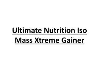 Ultimate Nutrition Iso
Mass Xtreme Gainer
 