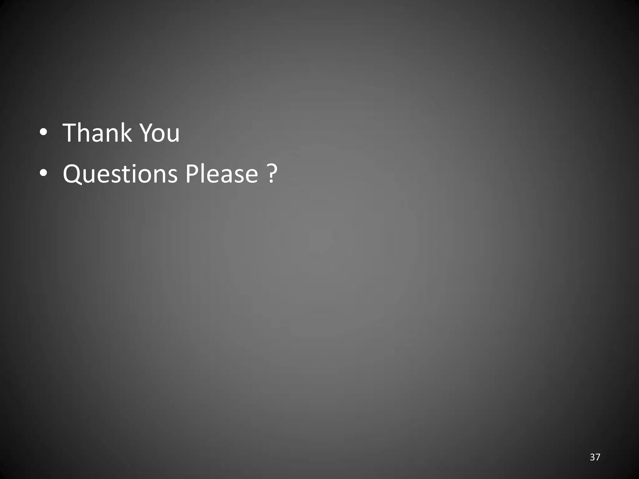 • Thank You
• Questions Please ?




                       37
 