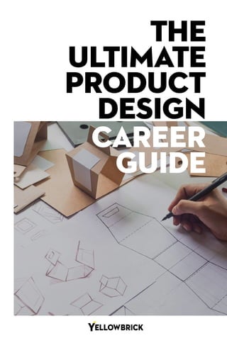THE
ULTIMATE
PRODUCT
DESIGN
CAREER
GUIDE
 