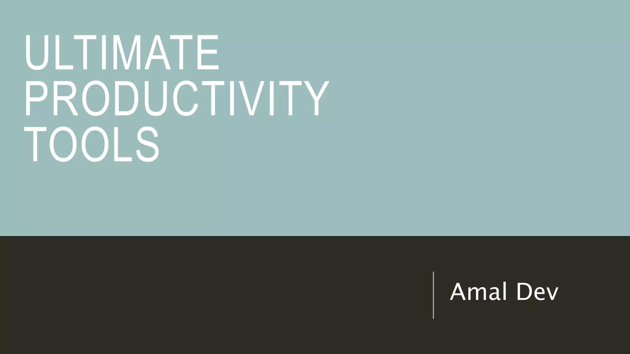 ULTIMATE
PRODUCTIVITY
TOOLS
Amal Dev
 
