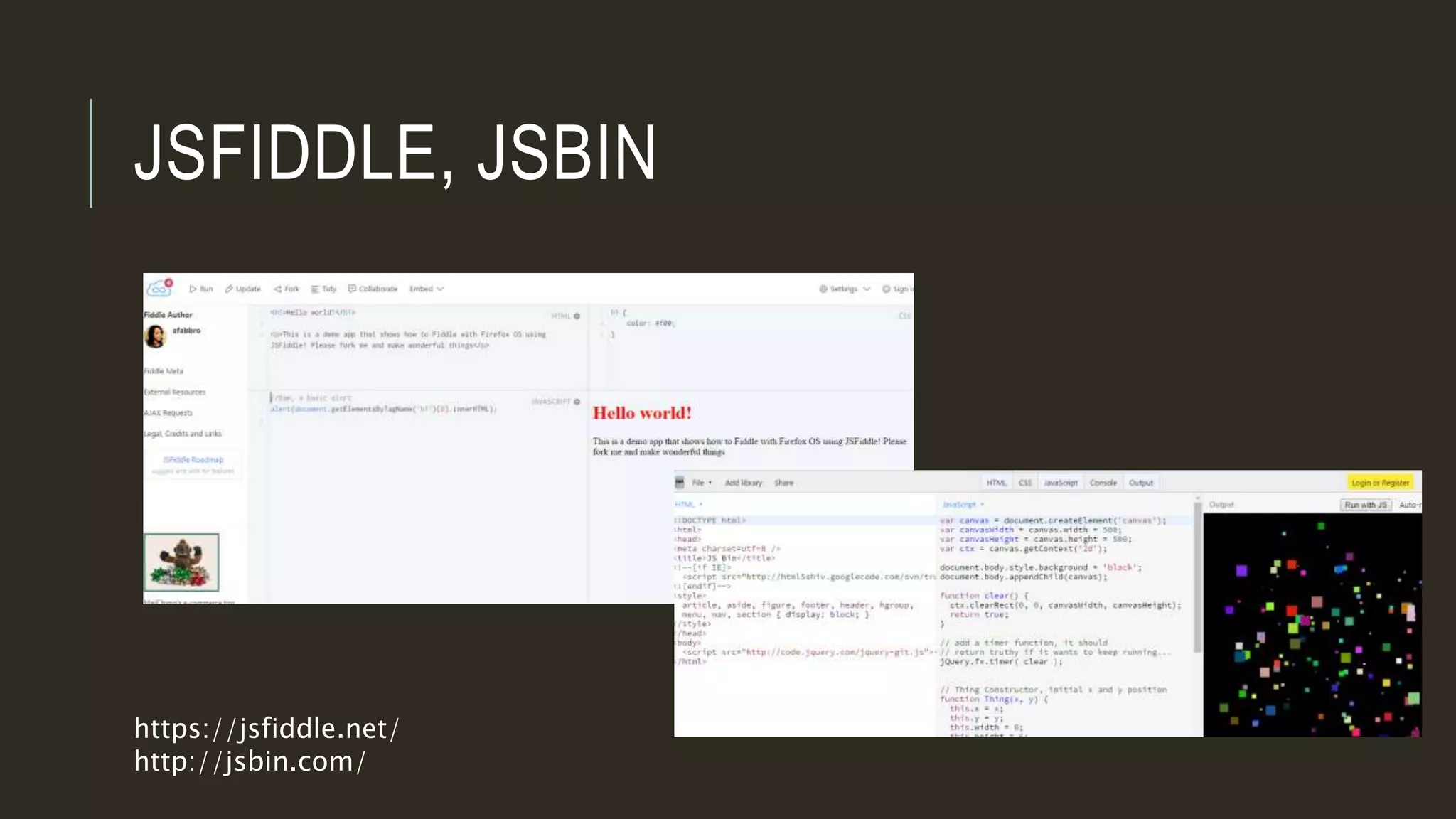 JSFIDDLE, JSBIN
https://jsfiddle.net/
http://jsbin.com/
 