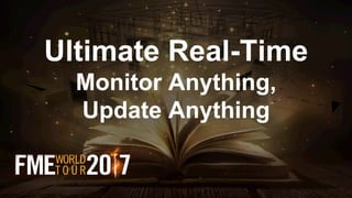 Ultimate Real-Time
Monitor Anything,
Update Anything
 