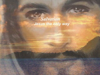 Salvation   Jesus the only way 