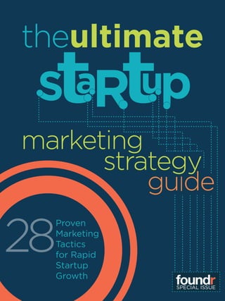S partut
Proven
Marketing
Tactics
for Rapid
Startup
Growth
theultimate
marketing
strategy
guide
28
special issue
 