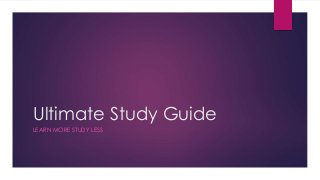 Ultimate Study Guide
LEARN MORE STUDY LESS
 