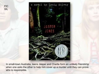 FIC
SIL




 In small-town Australia, teens Jasper and Charlie form an unlikely friendship
 when one asks the other to help him cover up a murder until they can prove
 who is responsible.
 