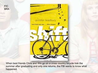FIC
BRA




When best friends Chris and Win go on a cross country bicycle trek the
summer after graduating and only one returns, the FBI wants to know what
happened.
 