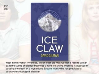 FIC
GIL




 High in the French Pyrenees, fifteen-year-old Max Gordon's race to win an
 extreme sports challenge becomes a race to survive when he is accused of
 causing the death of a mysterious Basque monk who has predicted a
 cataclysmic ecological disaster.
 