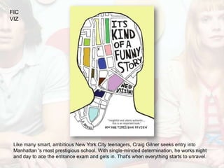FIC
VIZ




 Like many smart, ambitious New York City teenagers, Craig Gilner seeks entry into
 Manhattan 's most prestigious school. With single-minded determination, he works night
 and day to ace the entrance exam and gets in. That's when everything starts to unravel.
 
